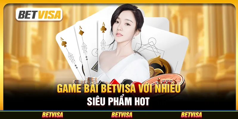 Game bài Betvisa với nhiều siêu phẩm hot