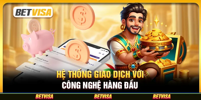 Hệ thống giao dịch với công nghệ hàng đầu