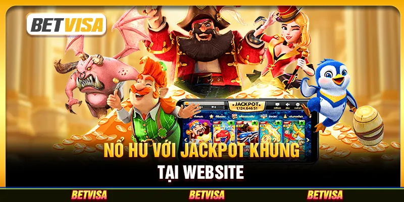 Nổ hũ với jackpot khủng tại website